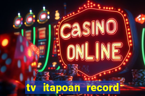 tv itapoan record bahia ao vivo online